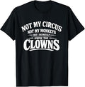 Not My Circus Not My Monkeys Tee Funny Men Women Clown T-Shirt Unisex T-shirt, Sweatshirt, Hoodie, Long Sleeve Tee - T-Shirt, Sweatshirt, Hoodie