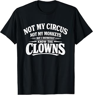 Not My Circus Not My Monkeys Tee Funny Men Women Clown T-Shirt Unisex T-shirt, Sweatshirt, Hoodie, Long Sleeve Tee - T-Shirt, Sweatshirt, Hoodie