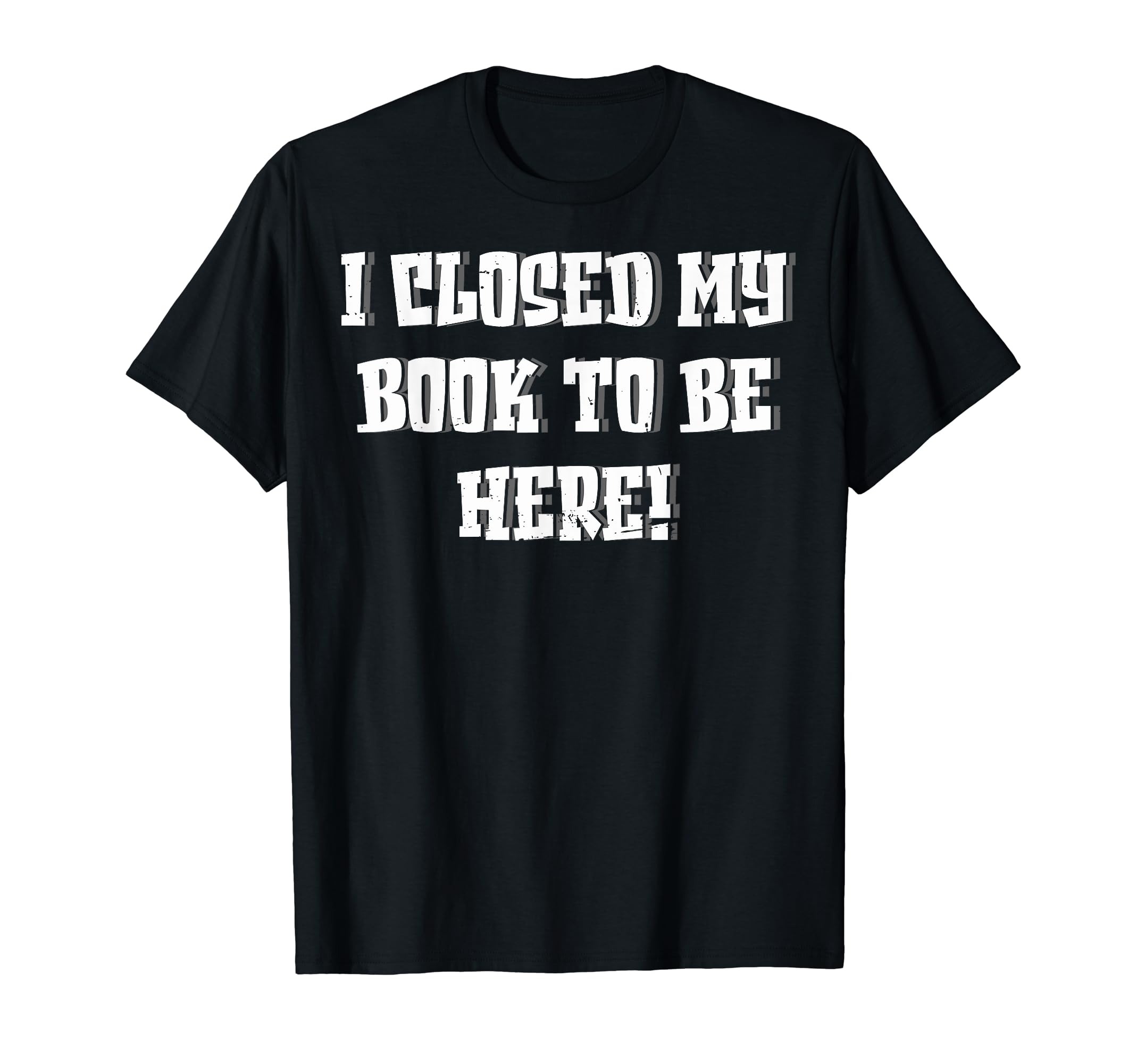 Readers Avid Readers I Closed My Book T-Shirt - Trendy Graphic Men Women - T-Shirt, Sweatshirt, Hoodie