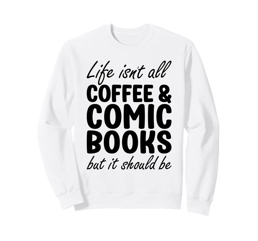 Coffee And Comic Books Sweatshirt - Fun Novelty Design for Adults - T-Shirt, Sweatshirt, Hoodie