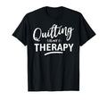 Quilting Is My Therapy Quilter T-Shirt - Trendy Graphic Unisex - T-Shirt, Sweatshirt, Hoodie