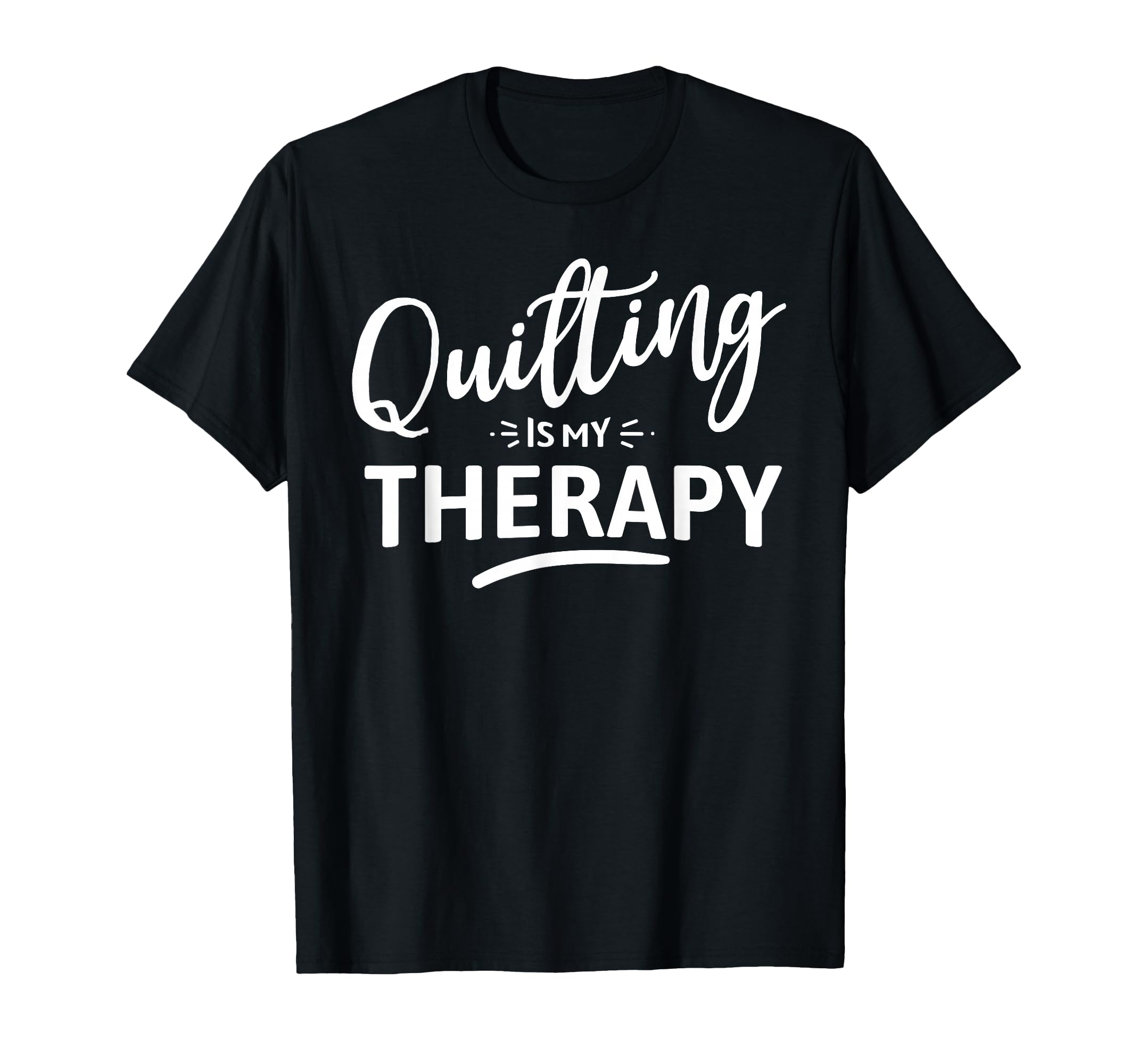 Quilting Is My Therapy Quilter T-Shirt - Trendy Graphic Unisex - T-Shirt, Sweatshirt, Hoodie