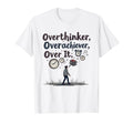 Overthinker Overachiever Over It T-Shirt - Streetwear Style Unisex - T-Shirt, Sweatshirt, Hoodie