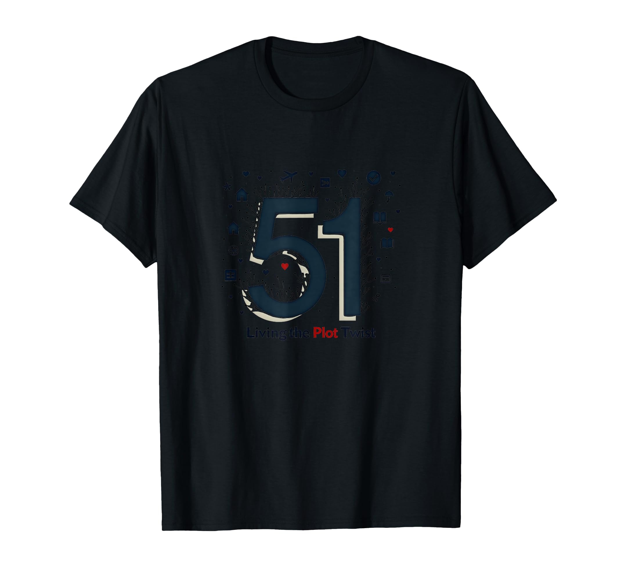 51 Living Plot Twist Birthday Gift Black T-Shirt - Minimalist Print Unisex - T-Shirt, Sweatshirt, Hoodie