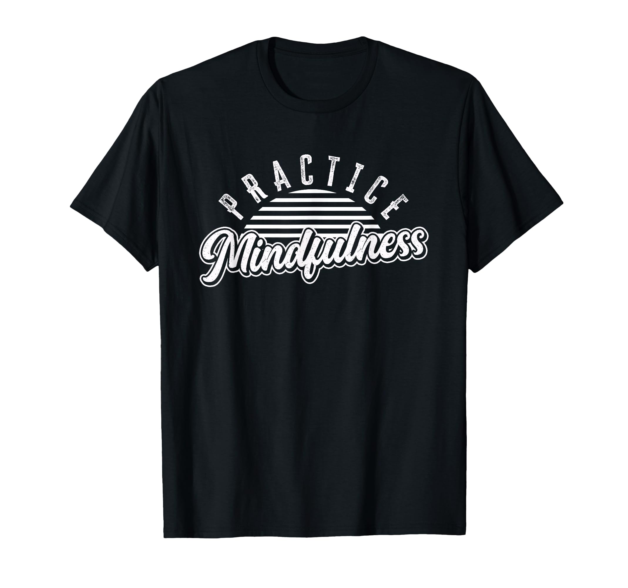 Practice Mindfulness Meditation T-Shirt - Streetwear Style for Adults - T-Shirt, Sweatshirt, Hoodie