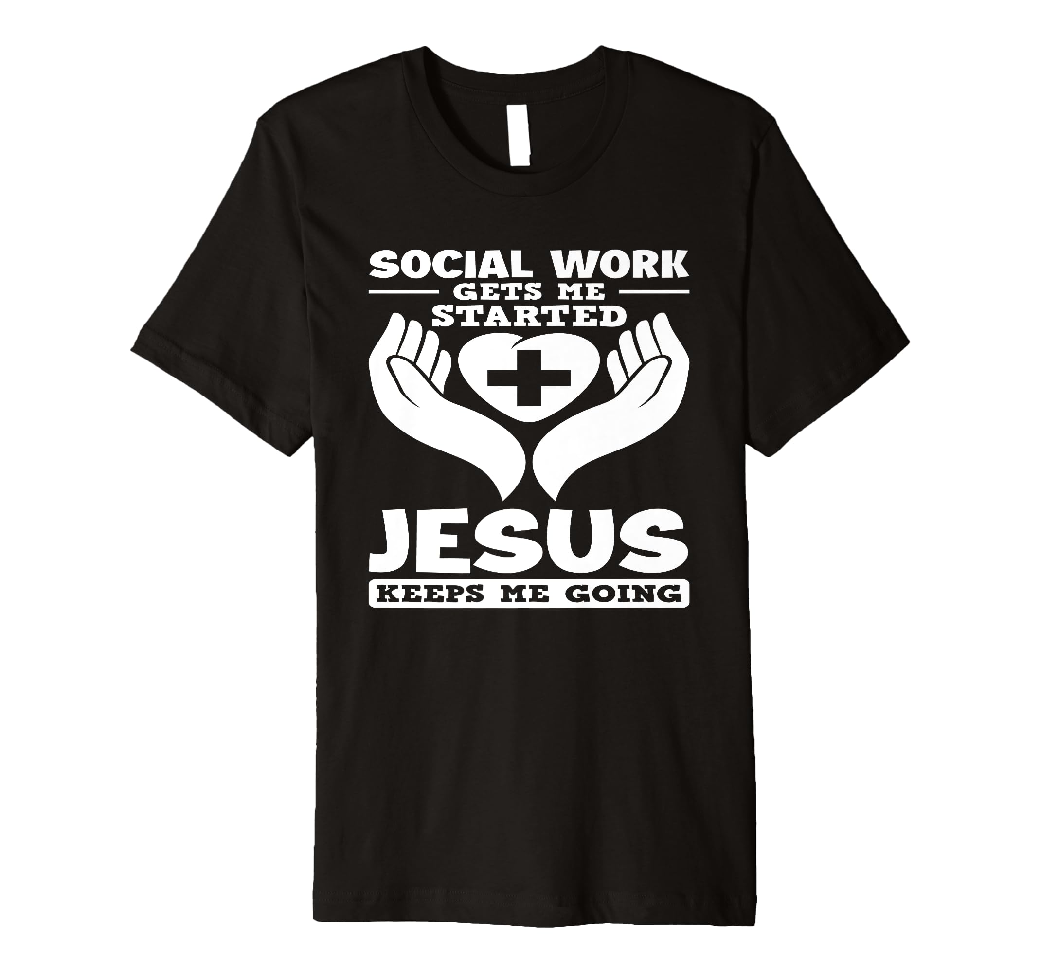 Social Work Gets Me Started Jesus Keeps Me T-Shirt - Unique Graphic Unisex - T-Shirt, Sweatshirt, Hoodie