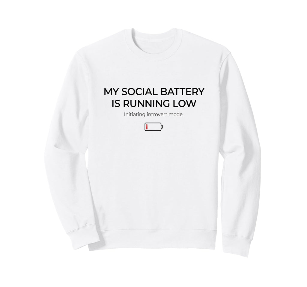 Funny Introvert Low Social Battery Sweatshirt - Streetwear Style Unisex - T-Shirt, Sweatshirt, Hoodie