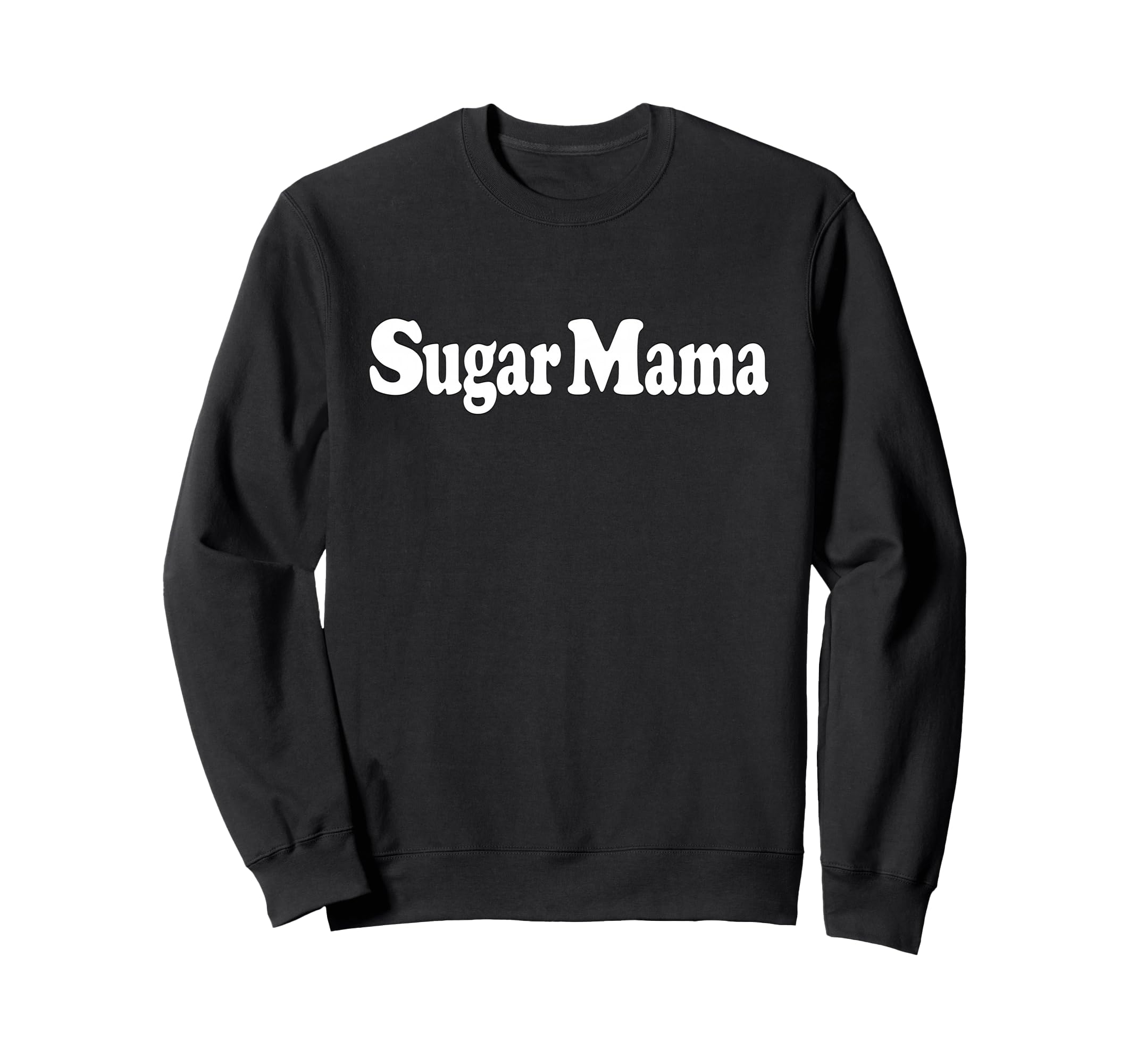 Sugar Mama Sugar Momma Sweatshirt - Novelty Apparel Unisex - T-Shirt, Sweatshirt, Hoodie