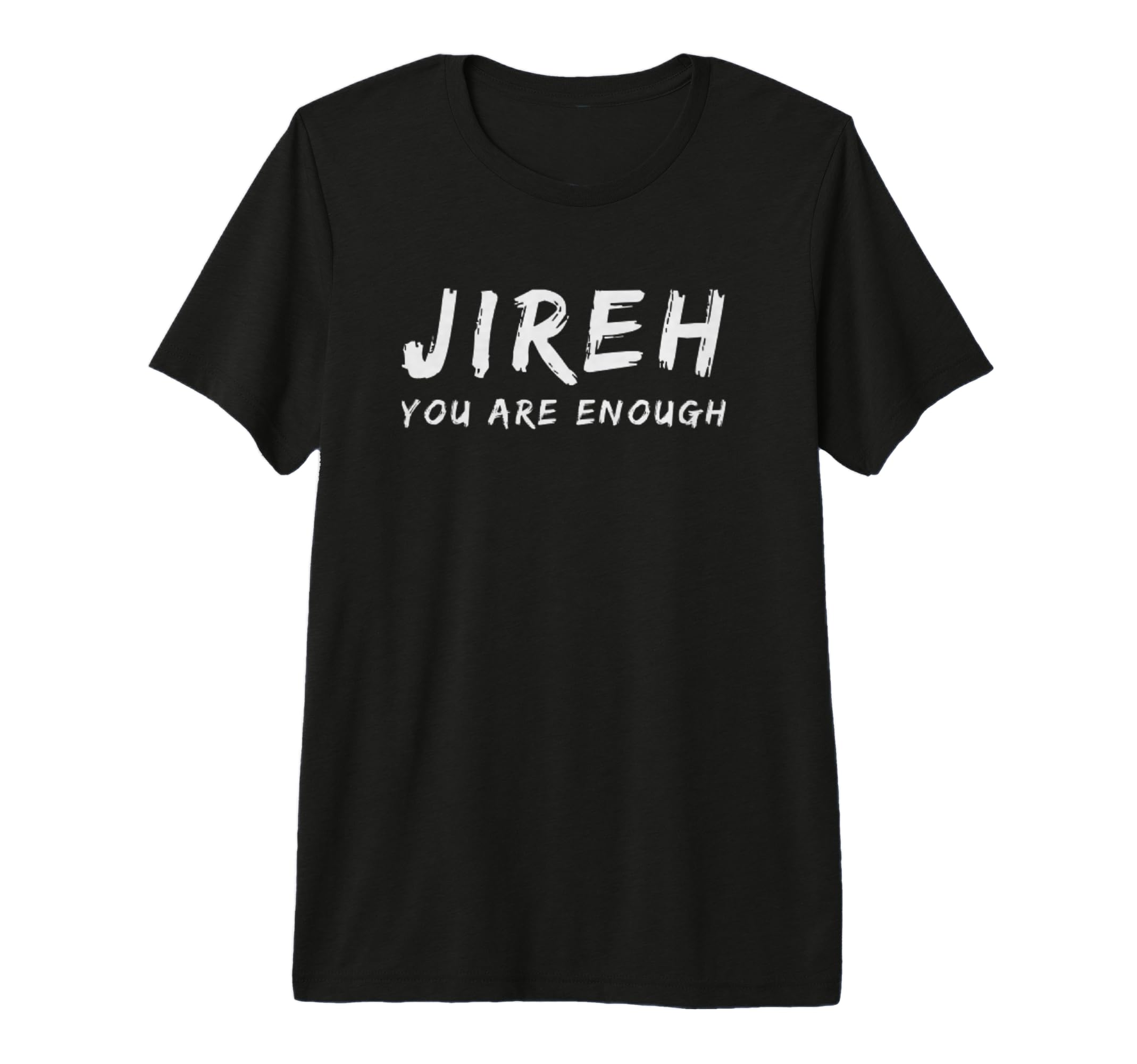 Jireh You Are Enough More Then Enough T-Shirt - Fun Novelty Design Unisex - T-Shirt, Sweatshirt, Hoodie