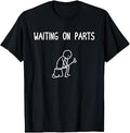 Mechanic Men Auto Repair Waiting on Parts Car Technician T-Shirt Unisex T-shirt, Sweatshirt, Hoodie, Long Sleeve Tee - T-Shirt, Sweatshirt, Hoodie