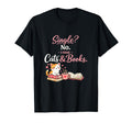 Single No I Have Cats Books And T-Shirt - Fun Novelty Design Men Women - T-Shirt, Sweatshirt, Hoodie