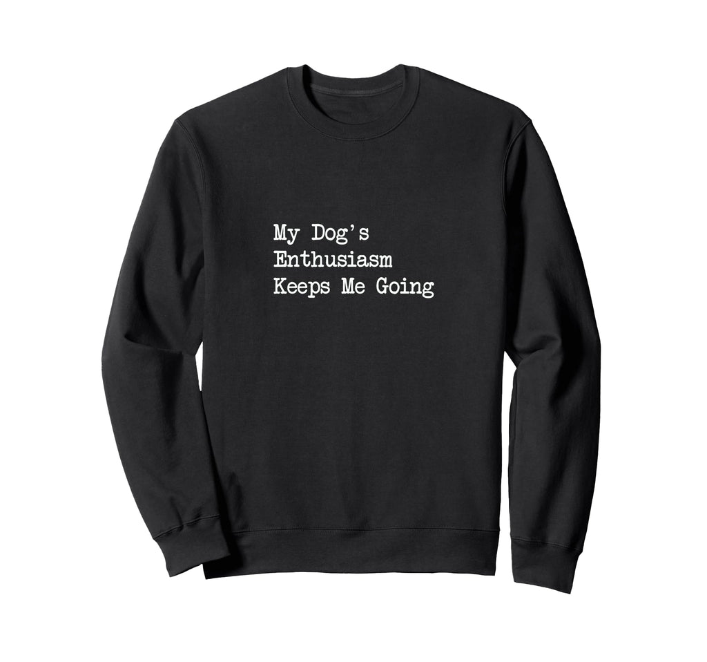 My Dogs Enthusiasm Keeps Me Sweatshirt - Aesthetic Graphic for Adults - T-Shirt, Sweatshirt, Hoodie