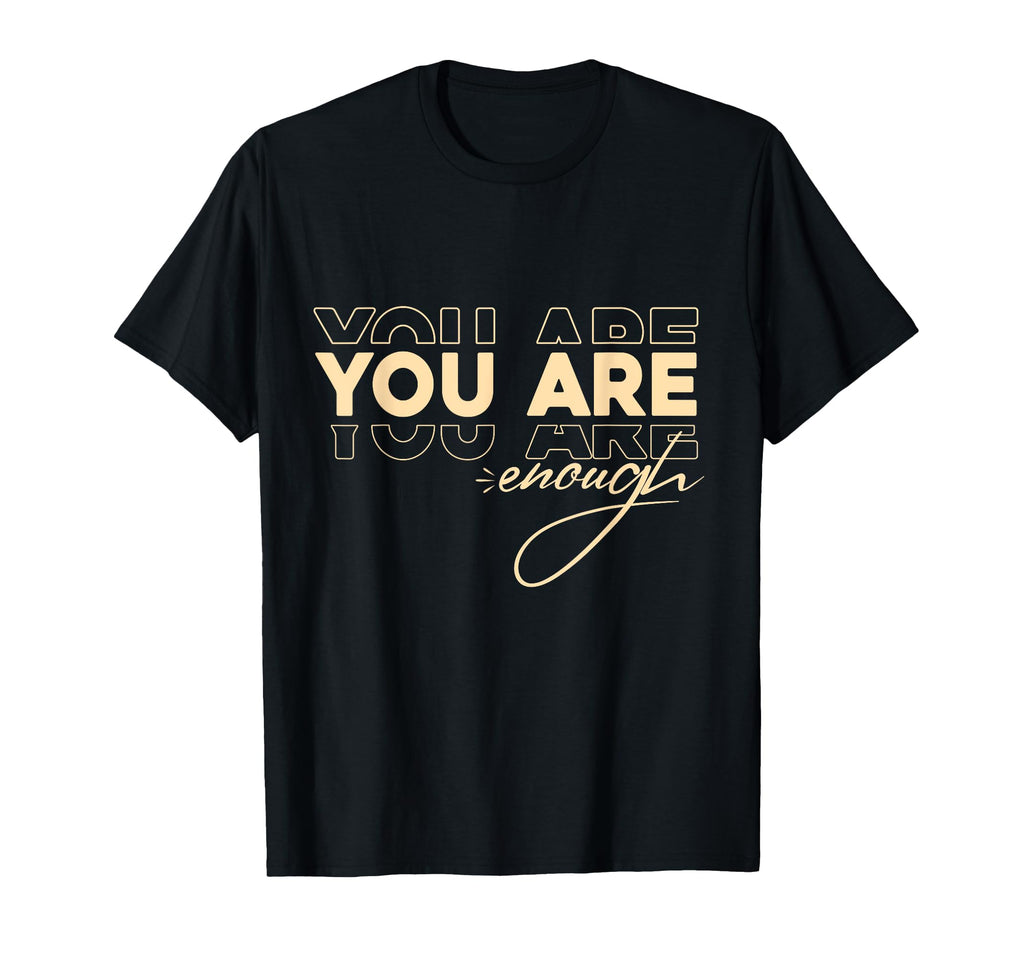 You Are Enough T-Shirt - Trendy Graphic Unisex - T-Shirt, Sweatshirt, Hoodie