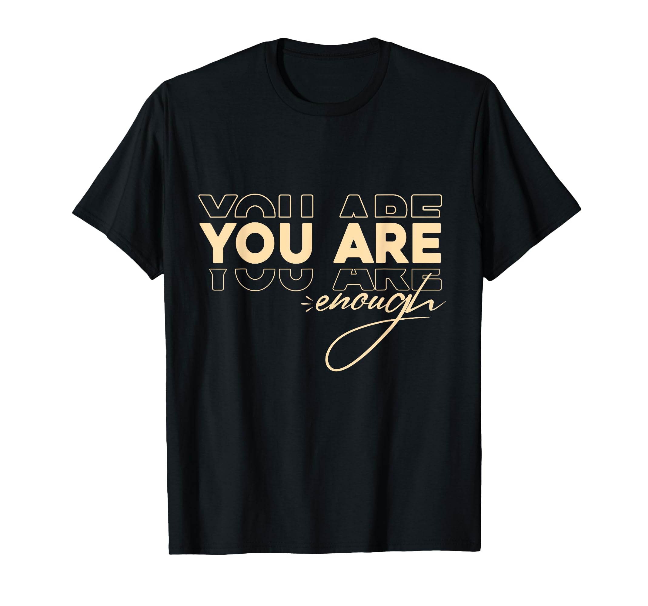 You Are Enough T-Shirt - Trendy Graphic Unisex - T-Shirt, Sweatshirt, Hoodie