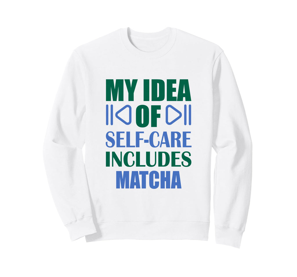 Matcha Self Care Relax Calm Sweatshirt - Aesthetic Graphic for Adults - T-Shirt, Sweatshirt, Hoodie