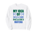 Matcha Self Care Relax Calm Sweatshirt - Aesthetic Graphic for Adults - T-Shirt, Sweatshirt, Hoodie