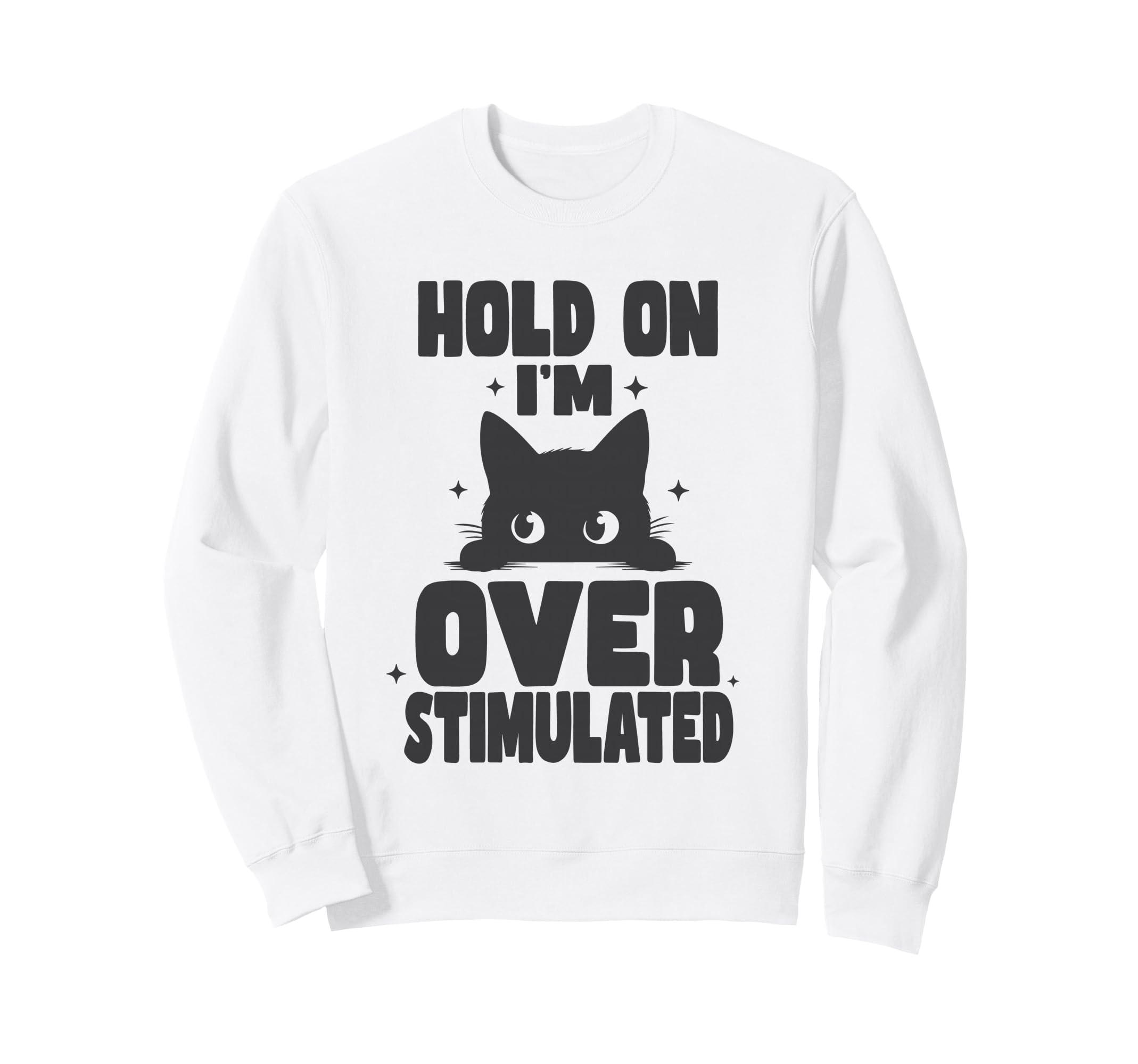 Hold Im Overstimulated Funny Sweatshirt - Casual Everyday Wear Men Women - T-Shirt, Sweatshirt, Hoodie