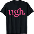 Ugh Pink Sarcastic Quote Minimal Mood T-Shirt Unisex T-shirt, Sweatshirt, Hoodie, Long Sleeve Tee - T-Shirt, Sweatshirt, Hoodie