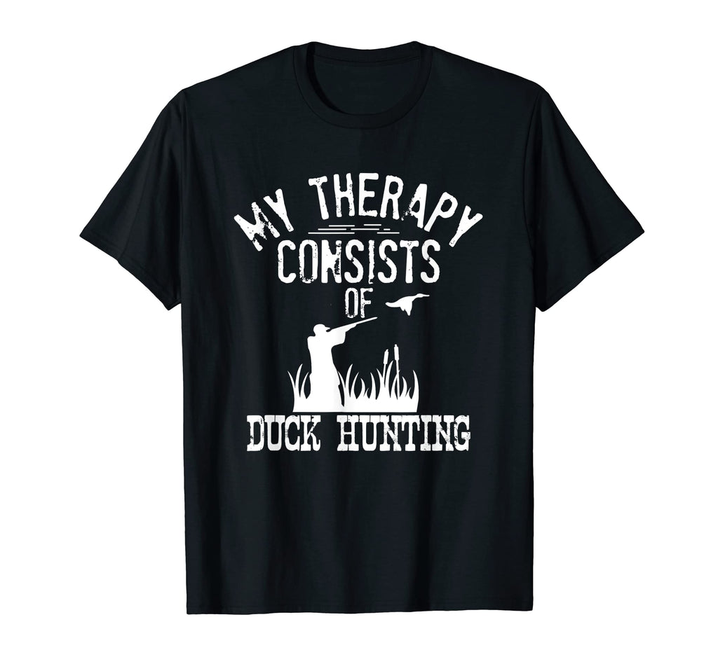 My Therapy Consists Duck Hunting T-Shirt - Fun Novelty Design Unisex - T-Shirt, Sweatshirt, Hoodie