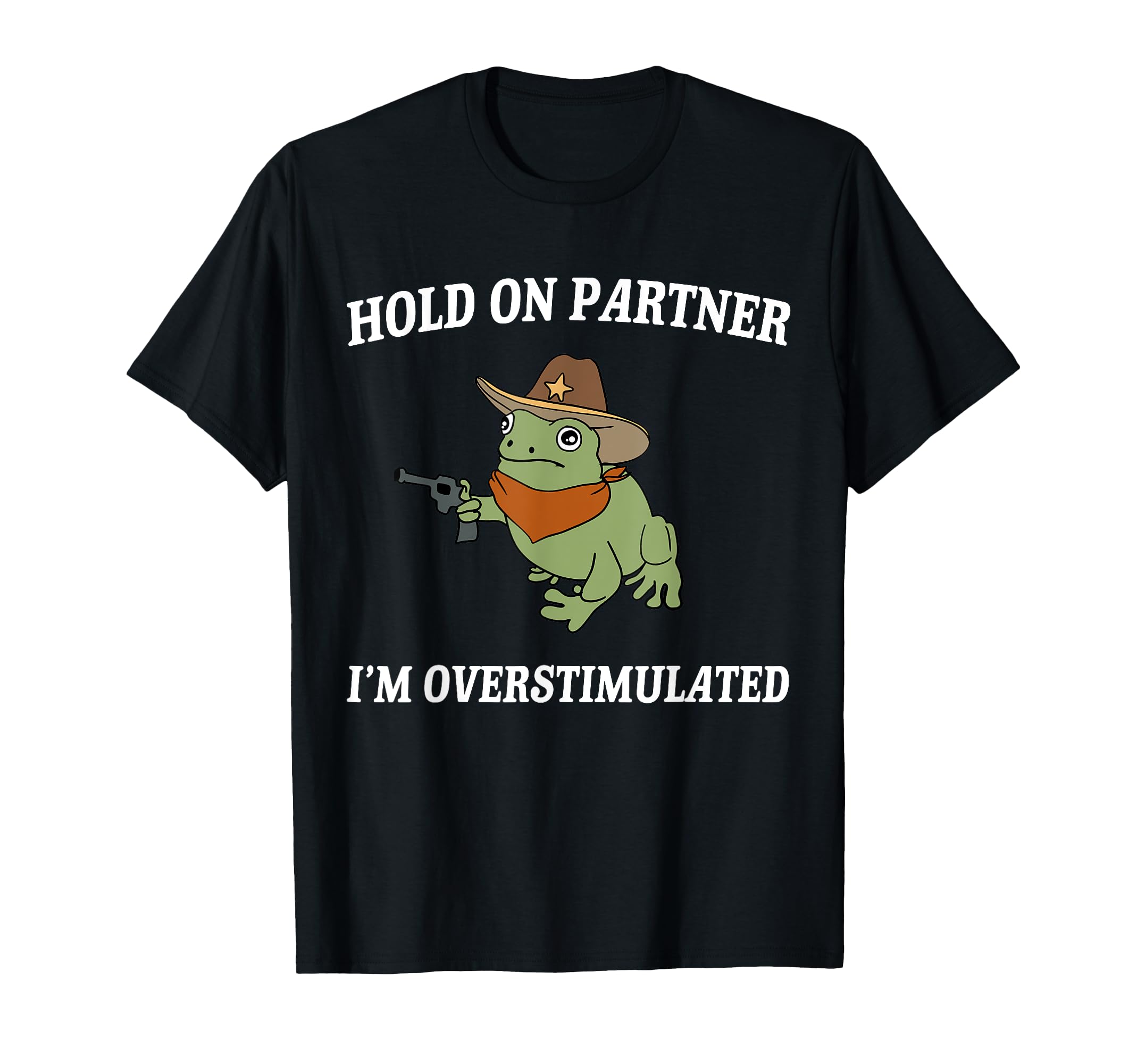 Hold Partner Im Overstimulated T-Shirt - Casual Everyday Wear for Adults - T-Shirt, Sweatshirt, Hoodie