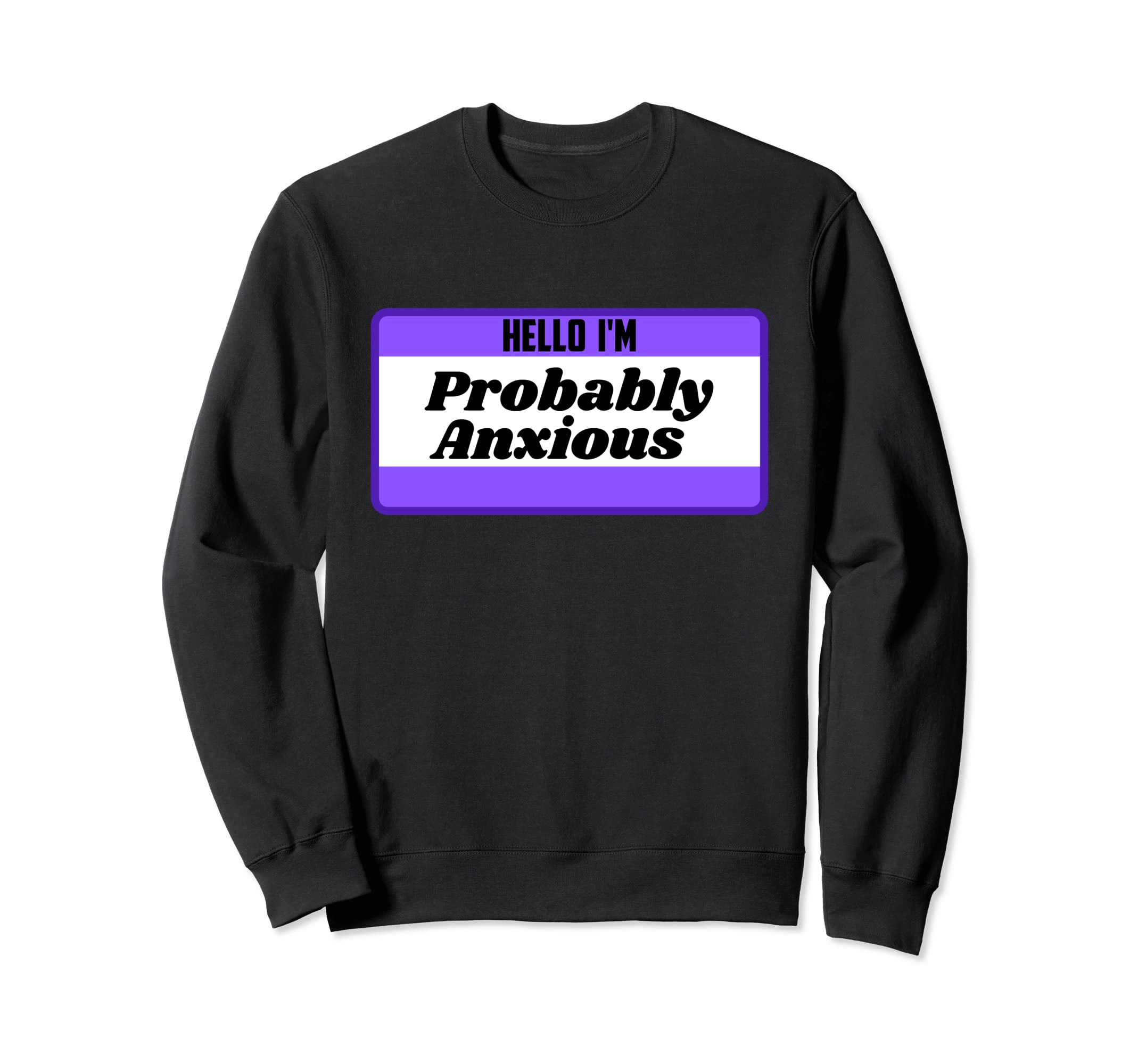Hello Im Probably Anxious Mental Sweatshirt - Aesthetic Graphic Unisex - T-Shirt, Sweatshirt, Hoodie