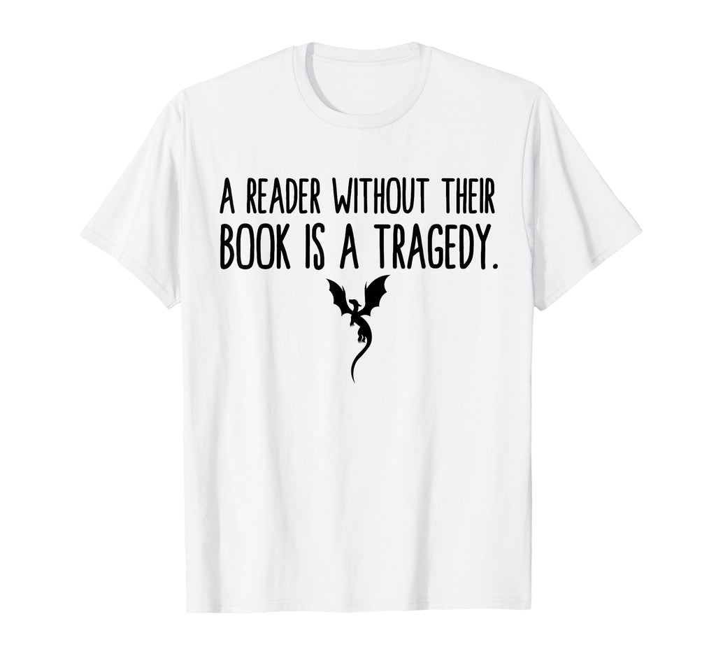 Reader Without Their Book Is Tragedy T-Shirt - Custom Art Print Men Women - T-Shirt, Sweatshirt, Hoodie