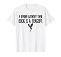 Reader Without Their Book Is Tragedy T-Shirt - Custom Art Print Men Women - T-Shirt, Sweatshirt, Hoodie