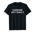 Choose Joy Daily Positive Inspirational T-Shirt - Custom Art Print Unisex - T-Shirt, Sweatshirt, Hoodie
