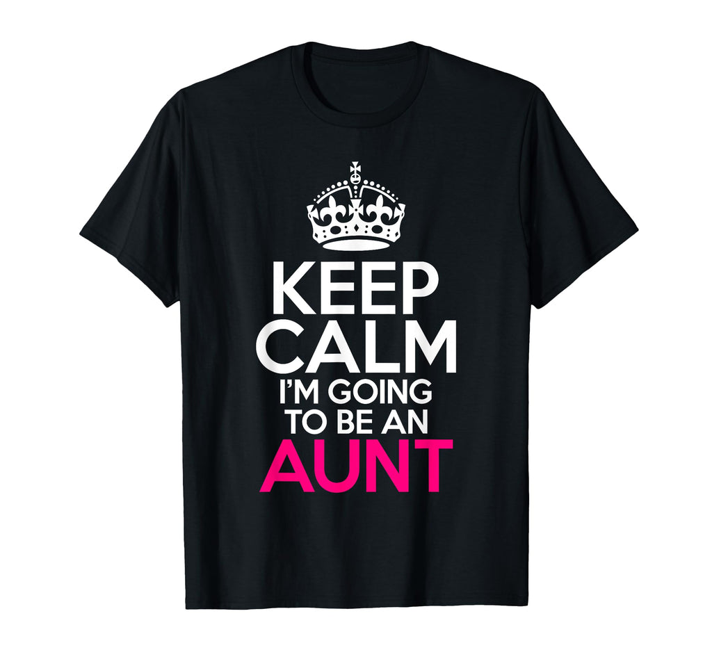 Keep Calm Im Going To Be Aunt Family T-Shirt - Minimalist Print Men Women - T-Shirt, Sweatshirt, Hoodie