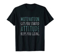 Motivation Gets You Started Attitude T-Shirt - Streetwear Style Men Women - T-Shirt, Sweatshirt, Hoodie