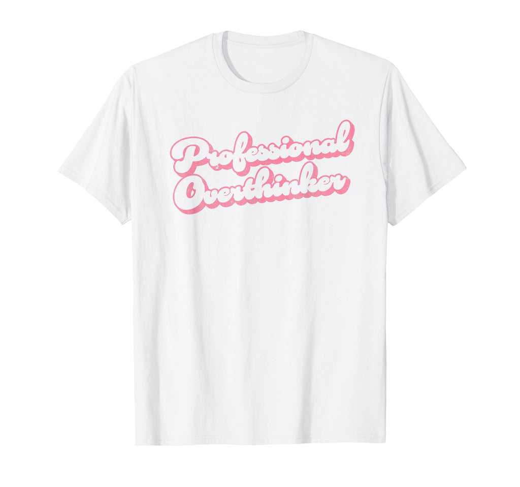 Professional Overthinker Funny T-Shirt - Graphic Print Unisex - T-Shirt, Sweatshirt, Hoodie