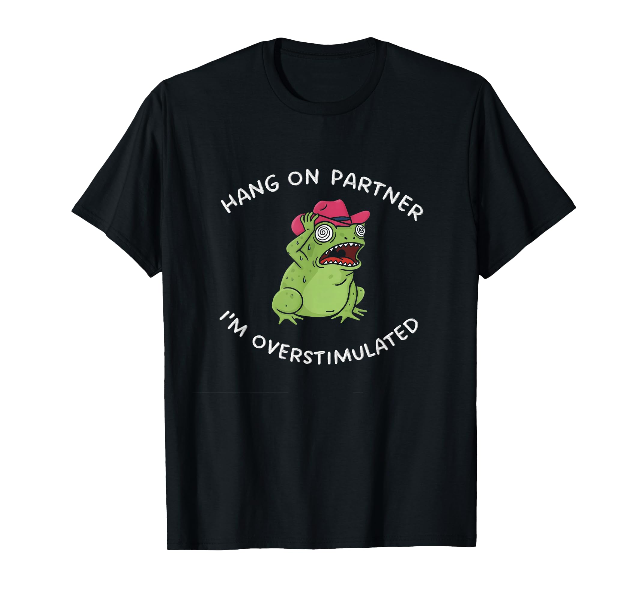 Hang Partner Im Overstimulated Funny T-Shirt - Unique Graphic for Adults - T-Shirt, Sweatshirt, Hoodie