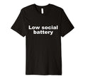 Low Social Battery Funny T-Shirt - Trendy Graphic Unisex - T-Shirt, Sweatshirt, Hoodie