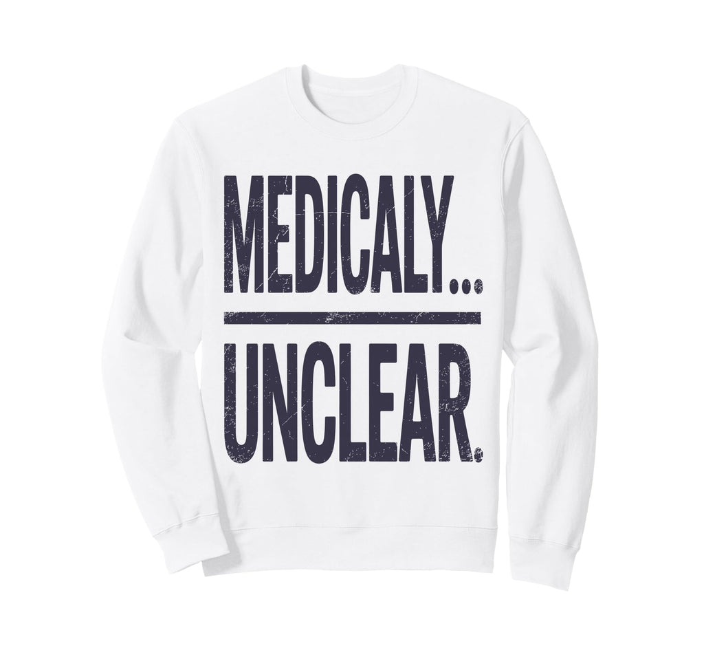 Medically Unclear Bold Dry Sweatshirt - Fun Novelty Design Men Women - T-Shirt, Sweatshirt, Hoodie