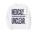 Medically Unclear Bold Dry Sweatshirt - Fun Novelty Design Men Women - T-Shirt, Sweatshirt, Hoodie