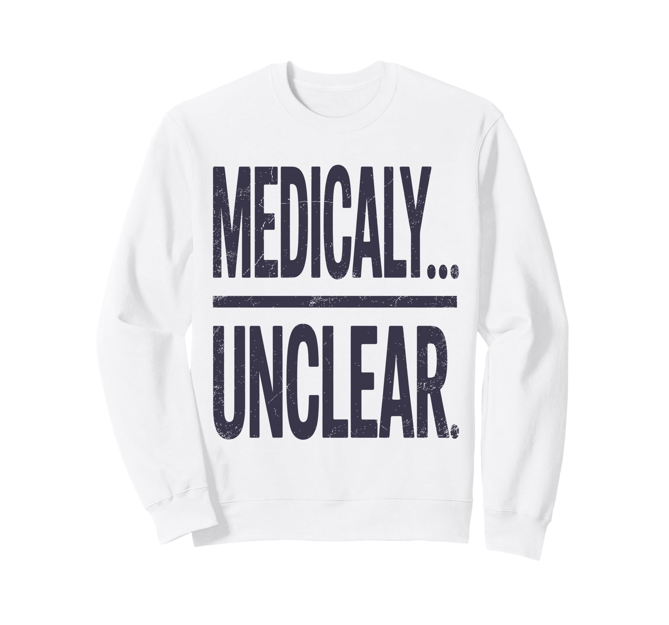 Medically Unclear Bold Dry Sweatshirt - Fun Novelty Design Men Women - T-Shirt, Sweatshirt, Hoodie