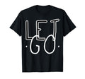 Let Go Mindfulness Meditation Yoga Zen T-Shirt - Trendy Graphic Unisex - T-Shirt, Sweatshirt, Hoodie