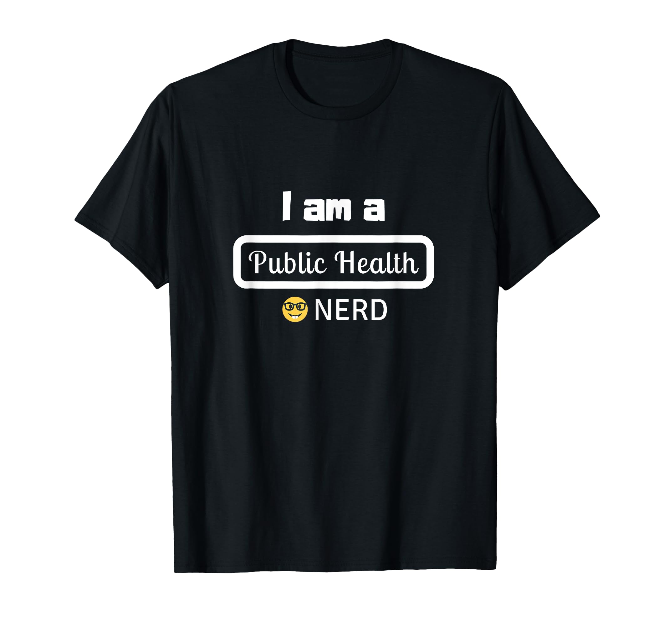 I Am Public Health Nerd T-Shirt - Minimalist Print Men Women - T-Shirt, Sweatshirt, Hoodie