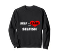 Self Care Isnt Selfish Body Wellness Sweatshirt - Minimalist Print Unisex - T-Shirt, Sweatshirt, Hoodie