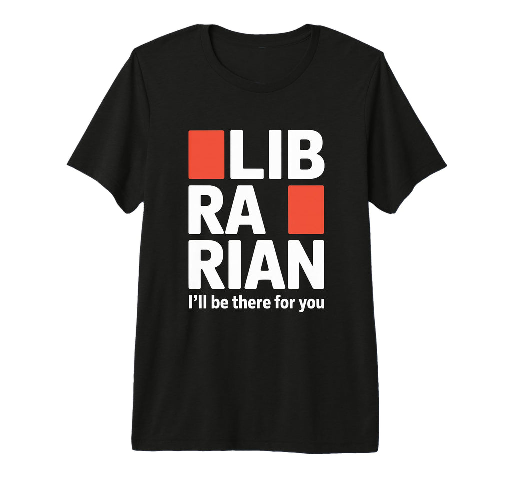 Librarian Ill Be There You Bookish T-Shirt - Novelty Apparel for Adults - T-Shirt, Sweatshirt, Hoodie