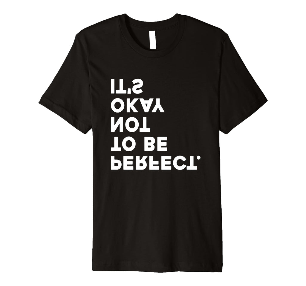 Its Okay Not To Be T-Shirt - Casual Everyday Wear Unisex - T-Shirt, Sweatshirt, Hoodie