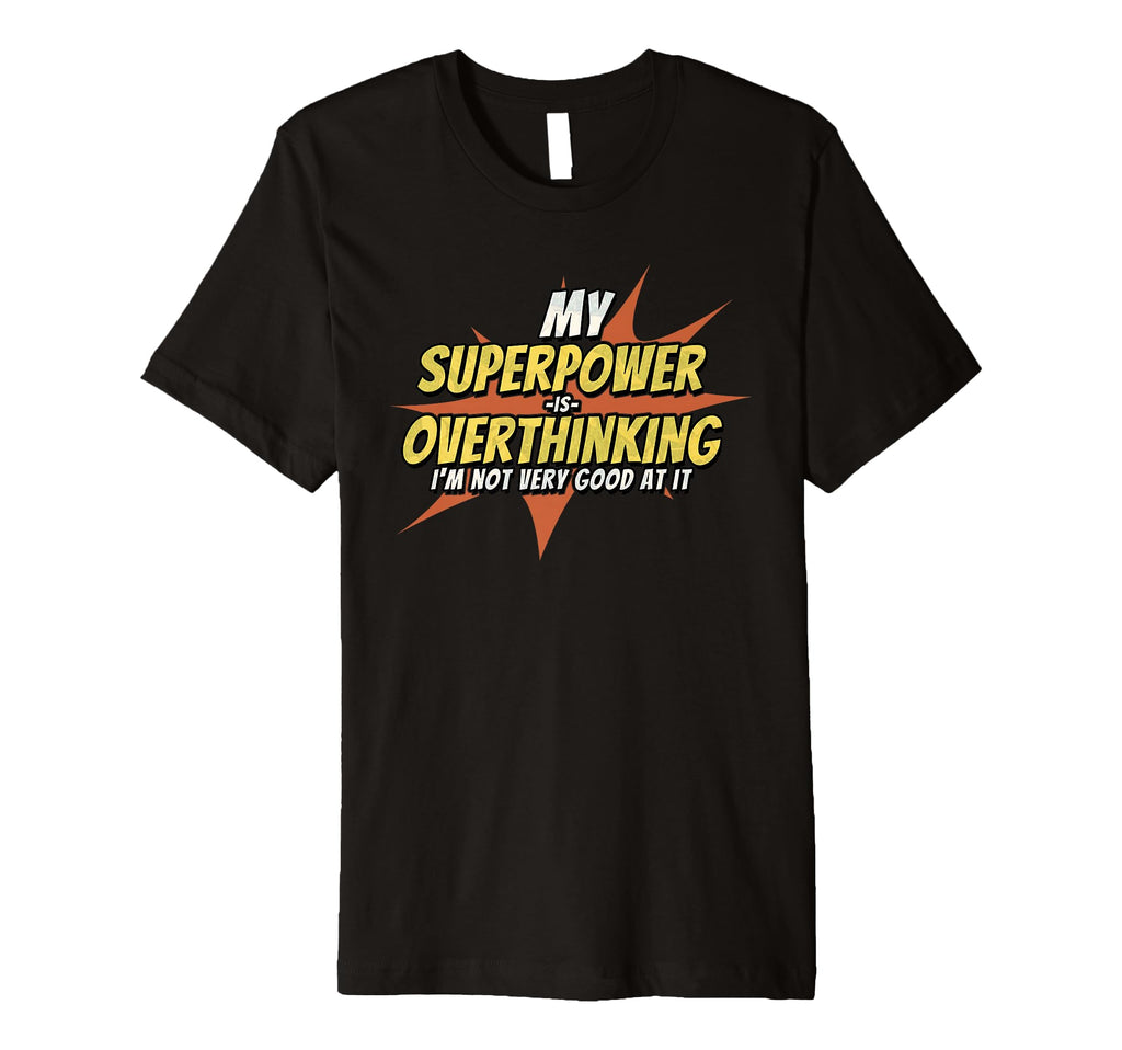 My Superpower Is Overthinking Funny T-Shirt - Graphic Print for Adults - T-Shirt, Sweatshirt, Hoodie
