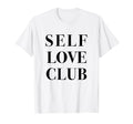 Self Love Club T-Shirt - Trendy Graphic Unisex - T-Shirt, Sweatshirt, Hoodie