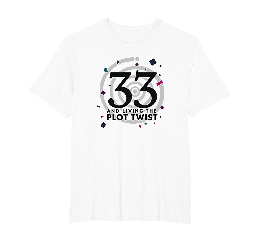 Birthday Gift 33 And Living Plot Twist T-Shirt - Unique Graphic Unisex - T-Shirt, Sweatshirt, Hoodie