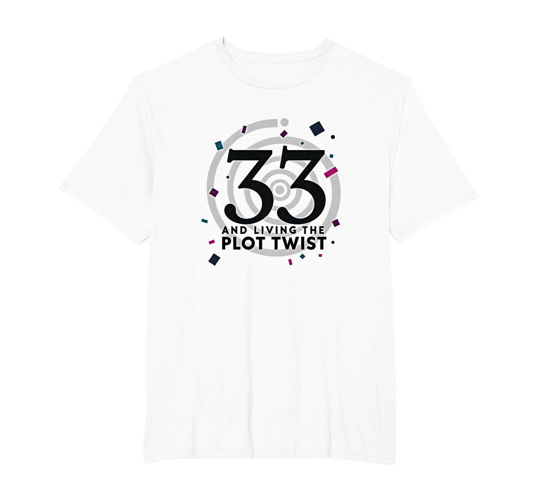 Birthday Gift 33 And Living Plot Twist T-Shirt - Unique Graphic Unisex - T-Shirt, Sweatshirt, Hoodie