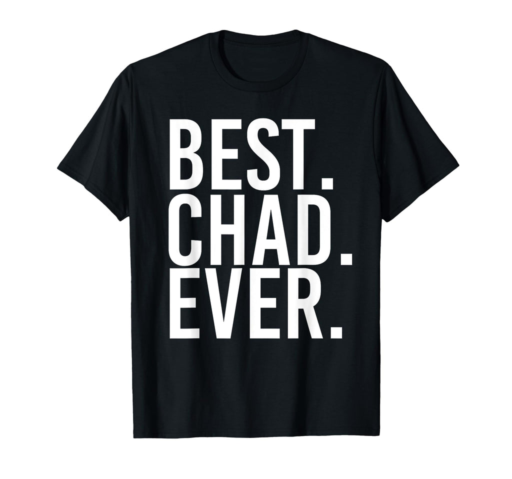 Best Chad Ever Funny Fathers Gift T-Shirt - Custom Art Print Unisex - T-Shirt, Sweatshirt, Hoodie