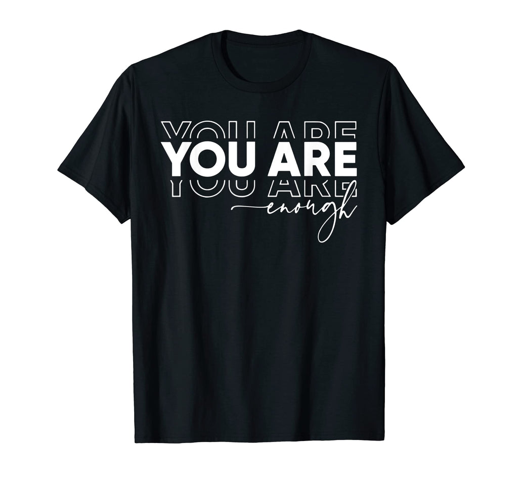 You Are Enough Inspirational T-Shirt - Custom Art Print Men Women - T-Shirt, Sweatshirt, Hoodie