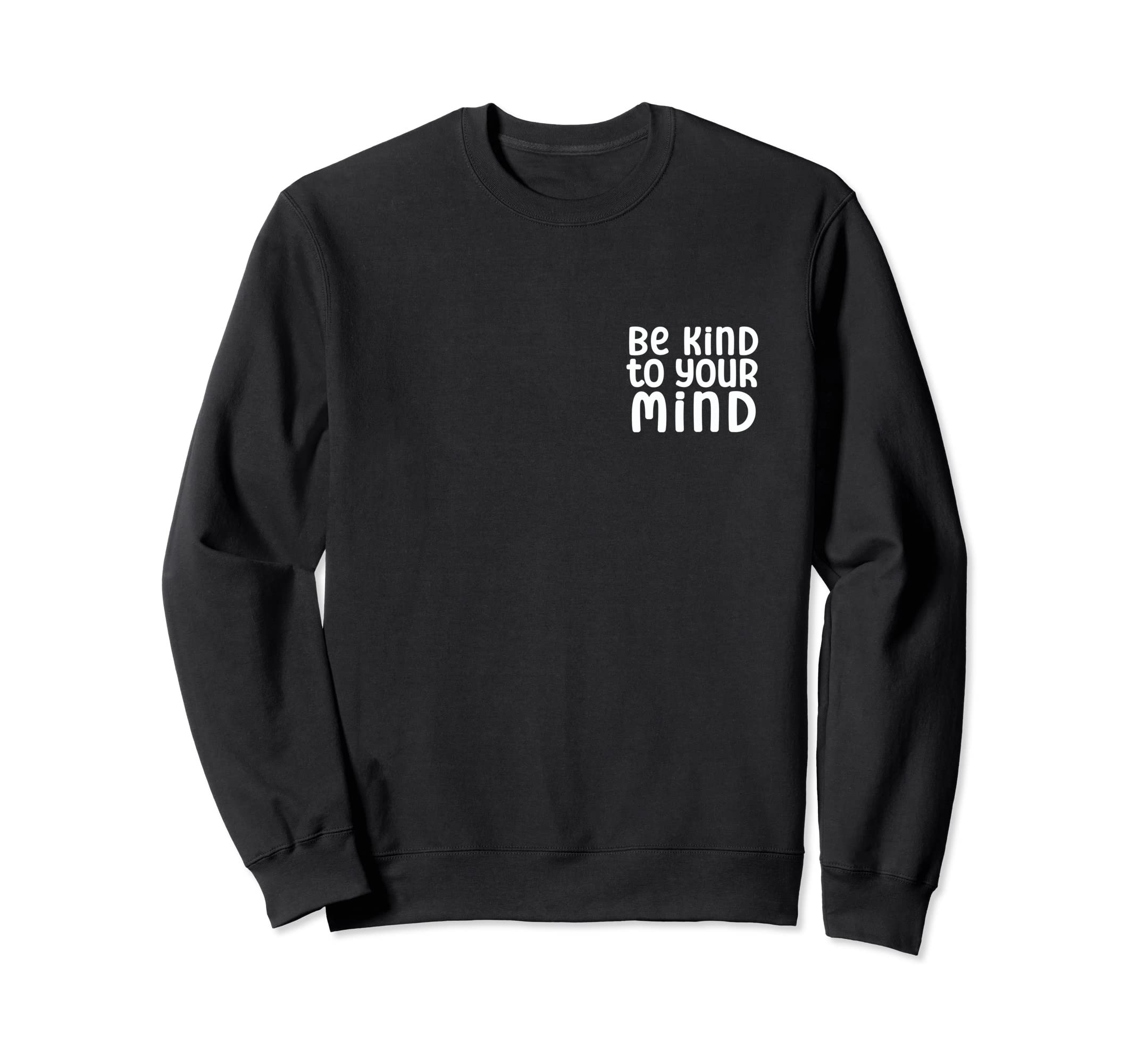 Be Kind To Your Mind Mental Health Sweatshirt - Unique Graphic Men Women - T-Shirt, Sweatshirt, Hoodie