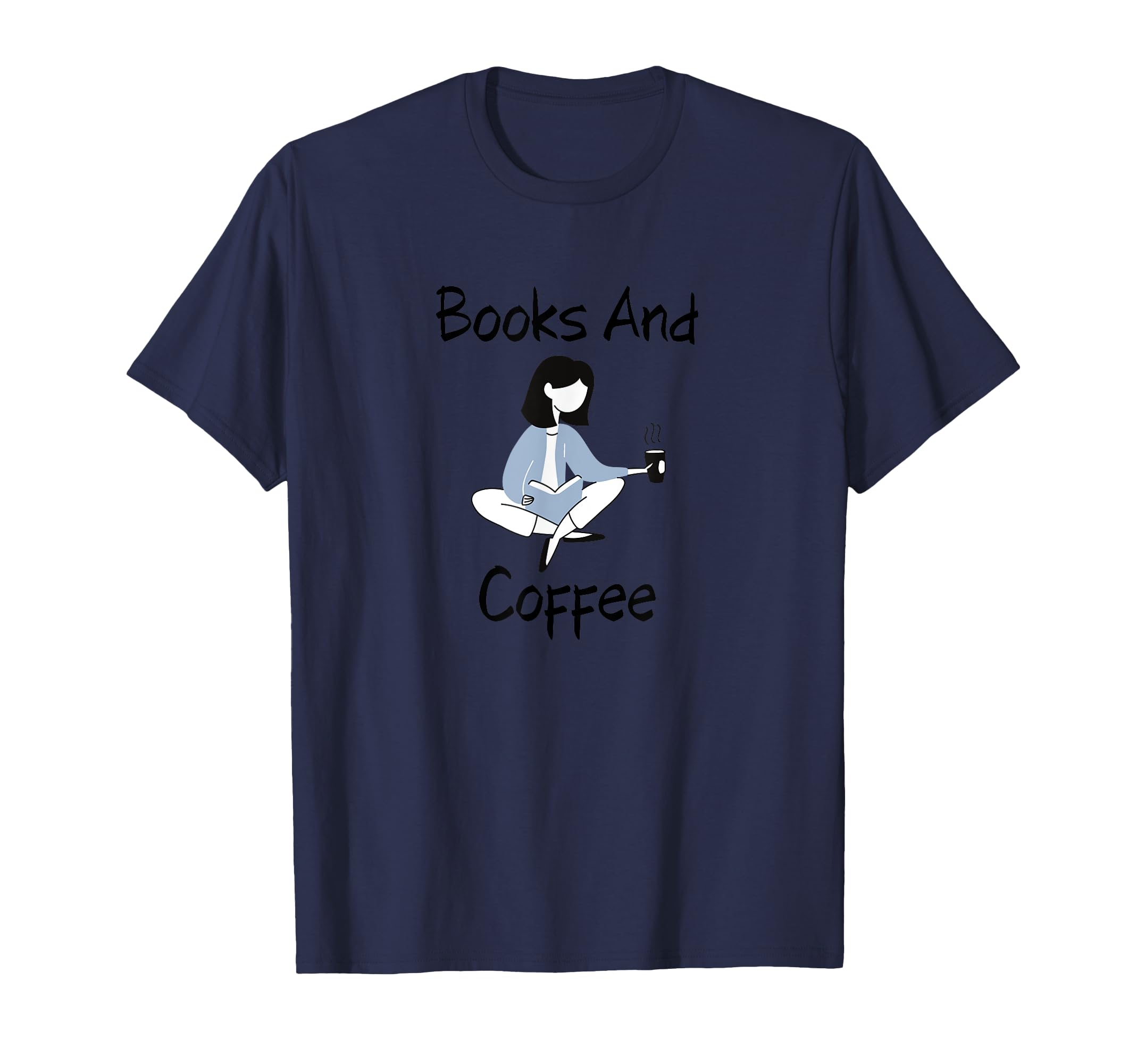 Books And Coffee T-Shirt - Fun Novelty Design Men Women - T-Shirt, Sweatshirt, Hoodie