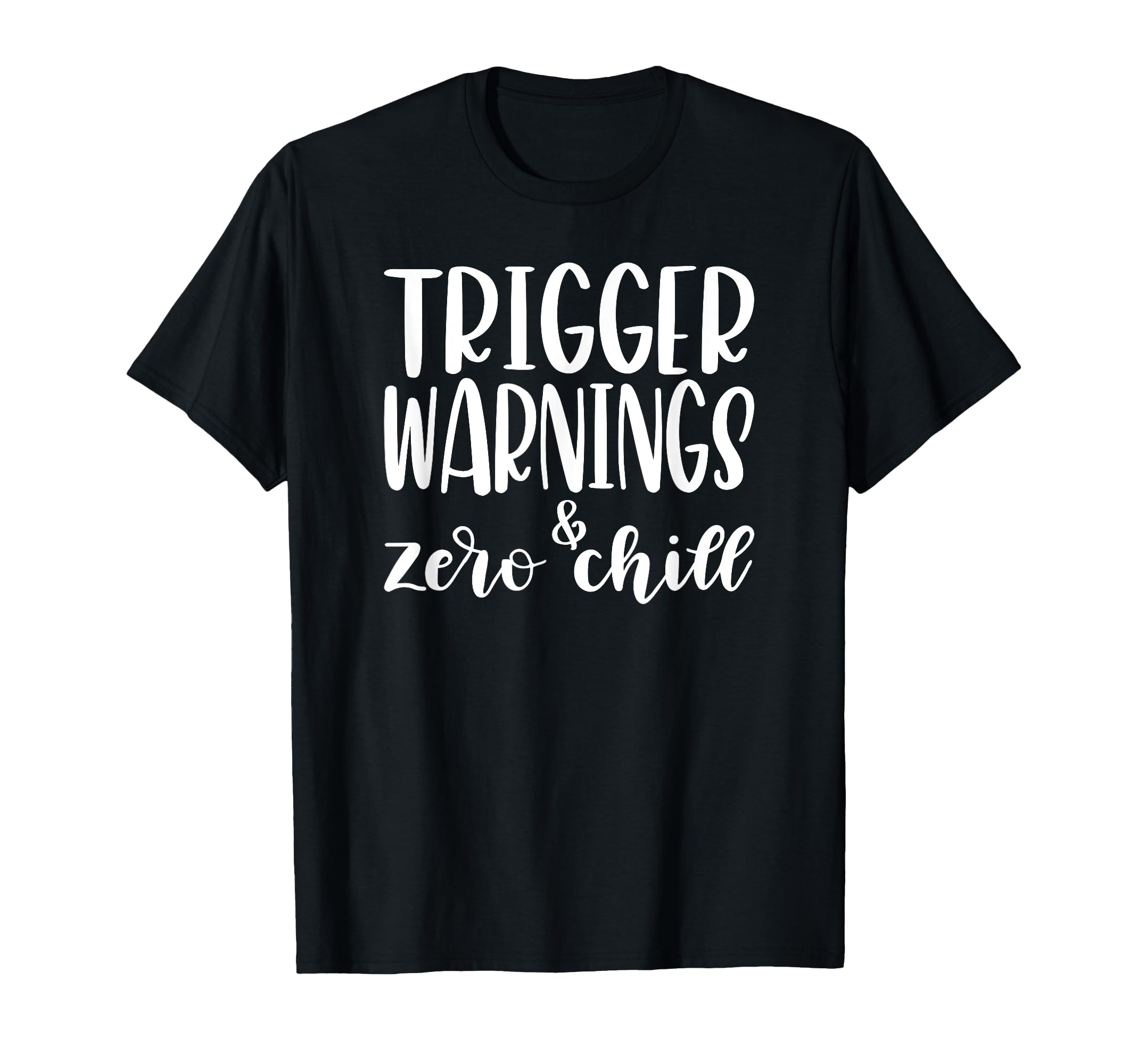 Trigger Warnings Zero Chill Funny Dark T-Shirt - Unique Graphic Unisex - T-Shirt, Sweatshirt, Hoodie